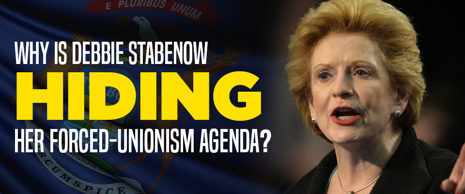 Why is Debbie Stabenow hiding her forced dues agenda?